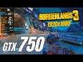 GTX 750 / Borderlands 3 / 1080p / Low