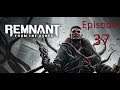 Remnant:From The Ashes- Let's Play With DarknDemonsion- Part 37