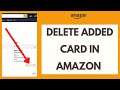 Edit Amazon Payment Method: How to Delete Added Card in Amazon.com