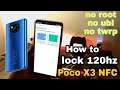 How to lock 120hz refresh rate on Poco x3 nfc(work at all application).