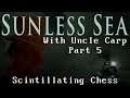 Scintillating Chess - Let's Play Sunless Sea with Uncle Carp (Part 5)