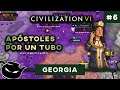 APÓSTOLES POR UN TUBO • GEORGIA • CIVILIZATION 6 #06 • Gameplay Español DEIDAD