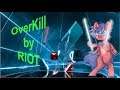 (Beat Saber) Overkill  by RIOT (expert)