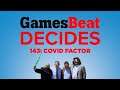 GamesBeat Decides 143: Covid Factor