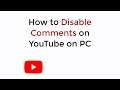 How to Disable Comments on YouTube PC UPDATED