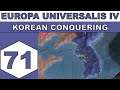 Let's Play Europa Universalis IV - Korean Conquering - Episode 71