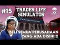 BELI SEMUA PERUSAHAAN YANG ADA DISINI!! - TRADER LIFE SIMULATOR INDONESIA #15