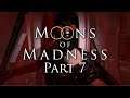 Moons of Madness Part 7