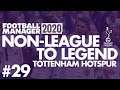 Non-League to Legend FM20 | TOTTENHAM | Part 29 | QUARTER FINAL | Football Manager 2020