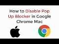 How to Disable Pop up Blocker in Google Chrome Mac