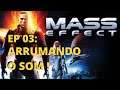 Jogando Mass Effect - Ep.03 - Arrumando o som! (PT-BR)