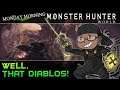 Monday Morning Monster Hunter #7 - Well, That Diablos!