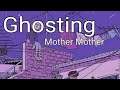 Mother Mother - Ghosting / lyrics