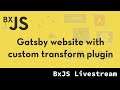 BxJS - Building Gatsby website with custom transform plugin
