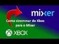 Como stremmar do Xbox direto para o Mixer