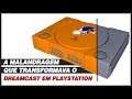 UM DREAMCAST QUASE PLAYSTATION