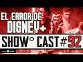 Show Cast 92 - El Error de Disney +