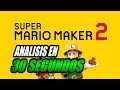 Análisis SUPER MARIO MAKER 2 en 30 SEGUNDOS!  Opinión y review español
