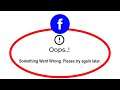 Fix Facebook Oops Something Went Wrong Error Please Try Again Later Problem Solved