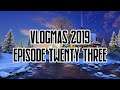 Vlogmas 2019 | Episode Twenty Three