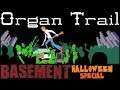 ORGAN TRAIL (Part 1) | Halloween Special in The Basement