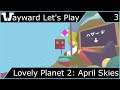 Wayward Let's Play - Lovely Planet 2: April Skies - Episode 3