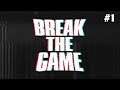 Break The Game - Part 1