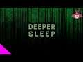 Deeper Sleep - [В погоне за правдой что угодно может произойти]