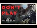 “DO NOT PLAY” Monster Hunter World?!