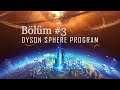 HER YER BİLİM OLACAK - Dyson Sphere Program #3 [Türkçe]