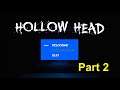 Hollow Head Playthrough - Part 2 - HORROR GAME