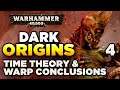 40K DARK ORIGINS [4] Time Theory & The Warp - Conclusions | WARHAMMER 40,000 History/Lore