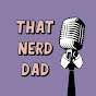 That Nerd Dad