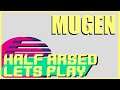 MUGEN - Mucking about  - Half arsed lets play -