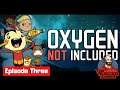 Oxygen Not Included | Let's Play | Episode 3