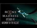 Moons Of Madness Episode #3 Basement Of The Occult