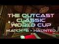 The Outcast Classic World Cup: Match #6 - Haunted!