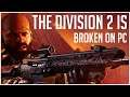 The Division 2 is COMPLETELY BROKEN on PC!
