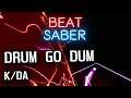 Beat Saber - DRUM GO DUM - K/DA - Mapped By Me