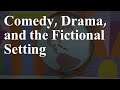 Comedy, Drama, and the Fictional Setting | Weaving Worlds
