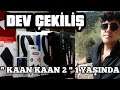 DEV ÇEKİLİŞ / KAAN KAAN 2