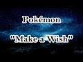 Pokémon - Make a Wish (lyrics)