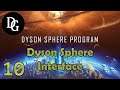 DYSON SPHERE INTERFACE! - Dyson Sphere Program - Let's Play Tutorial Gameplay DSP Ep 10