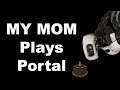 My Mom Plays Portal! | How your Parents Can Play Montage