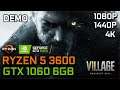 Resident Evil Village DEMO | GTX 1060 6GB + RYZEN 5 3600 | 1080p 1440p 4K