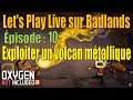 Astéroïde Badlands - Exploiter un volcan métallique - épisode 10 - Let's Play Live