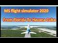 MS FLIGHT SIM 2020_Florida to Havana Cuba manually landing Boeing 787