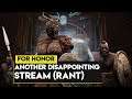 For Honor Warriors Den Stream Was Disappointing! They Messed Up Again (Rant)