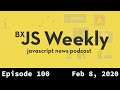 BxJS Weekly Ep. 100 - Feb 8, 2020 (javascript news podcast) + AMA