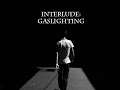 Interlude: Gaslighting